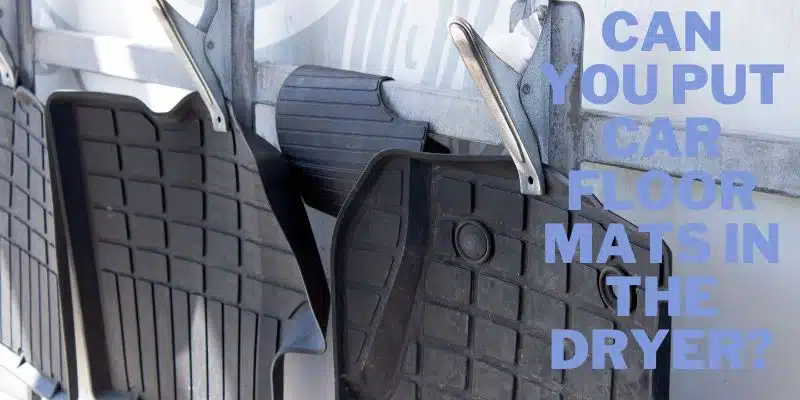 Can You Put Car Floor Mats In The Dryer?