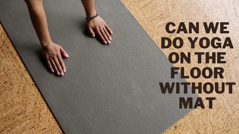 Can We Do Yoga On the Floor Without Mat - 1