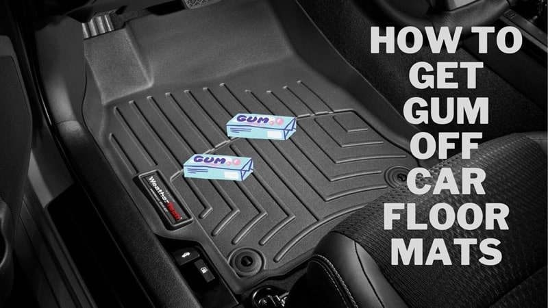 How To Get Gum Off Car Floor Mats - 1
